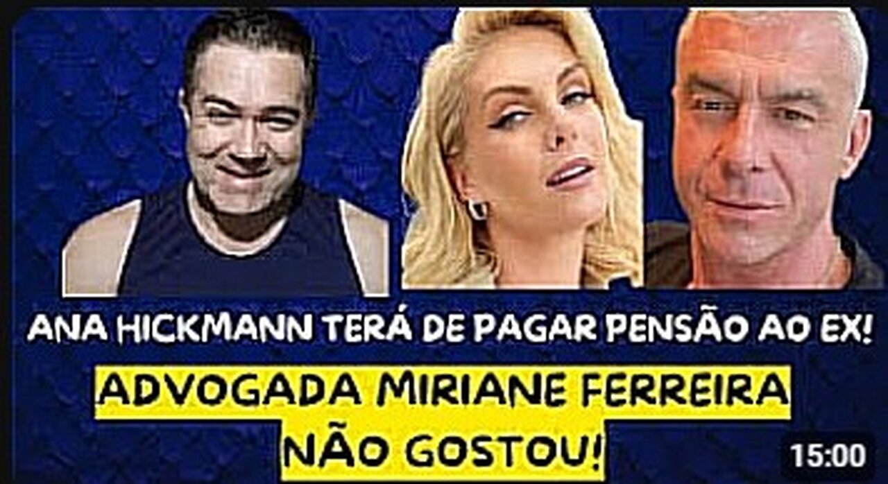 ANA HICKMANN TERÁ DE PAGAR PENSÃO PARA O EX EM 15 MIL REAIS! ADVOGADA MIRIANE FERREIRA NÃO GOSTOU!