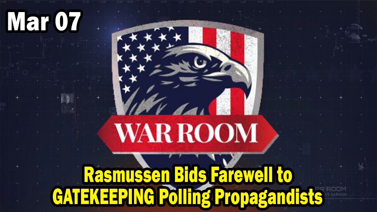 Bannons War Room Update Mar 7 : Rasmussen Bids Farewell to GATEKEEPING Polling Propagandists