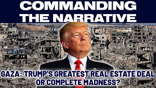 Gaza - Trump's Greatest Real Estate Deal or Complete Madness - CtN60