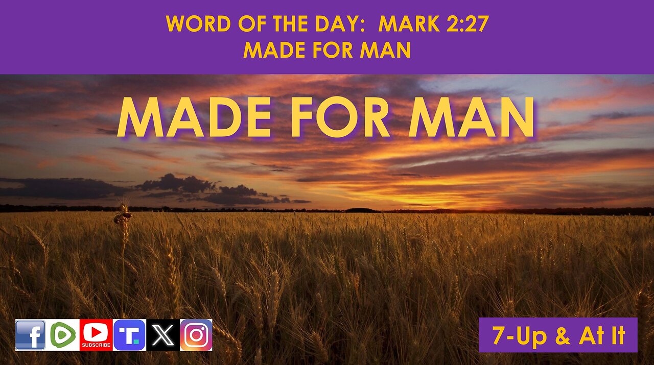 WORD OF THE DAY: MARK 2:27 - MADE FOR MAN