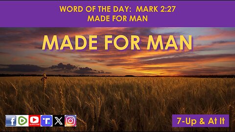 WORD OF THE DAY: MARK 2:27 - MADE FOR MAN