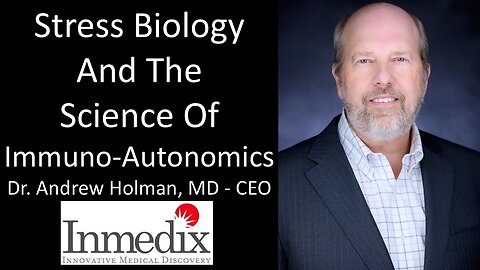 Dr. Andrew Holman, MD - CEO, Inmedix - Stress Biology And The Science Of Immuno-Autonomics