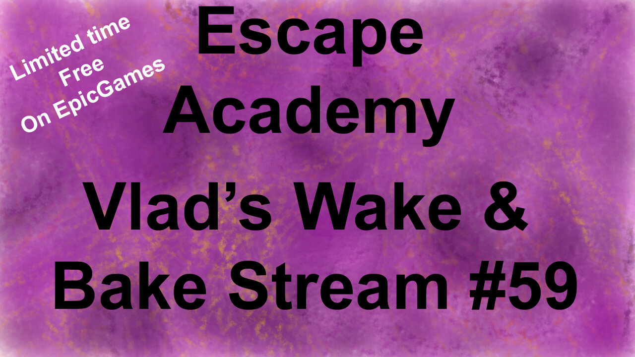 Escape Academy | Vlad's Wake & Bake Stream #59