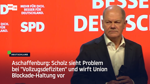 Aschaffenburg: Scholz sieht Problem bei "Vollzugsdefiziten" und wirft Union Blockade-Haltung vor