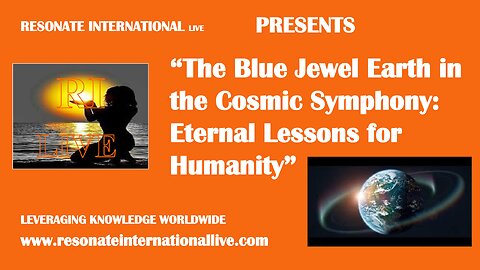 “The Blue Jewel Earth in the Cosmic Symphony: Eternal Lessons for Humanity”