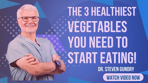 The 3 Healthiest Vegetables You Need To START EATING! | Dr. Steven Gundry