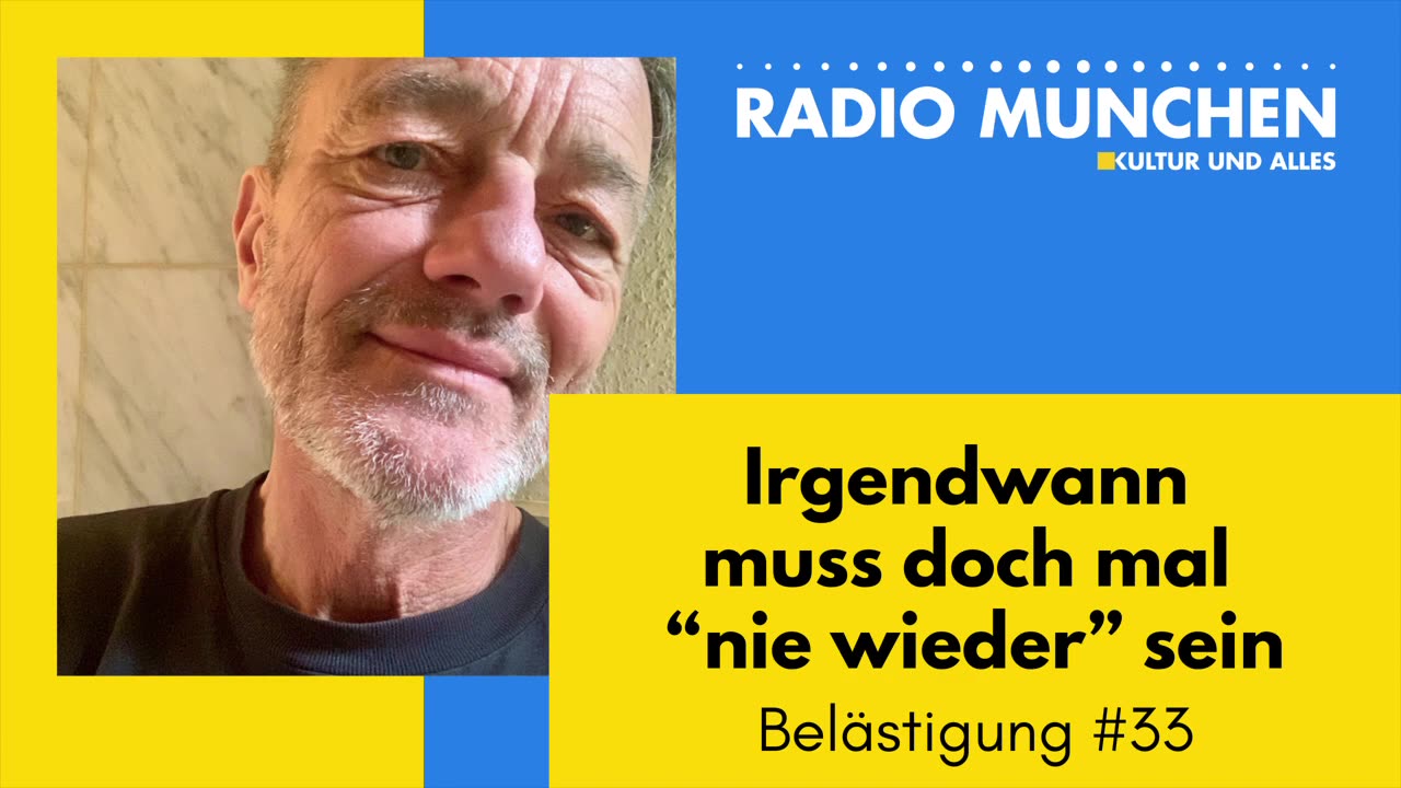 Belästigungen #33: Irgendwann muß doch einmal "Nie wieder!" sein