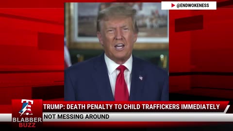 Trump: Death Penalty To Child Traffickers Immediately