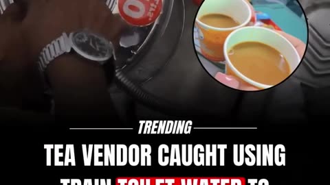 a tea vendor caught washing utensils with train toilet water