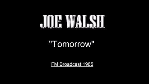 Joe Walsh - Tomorrow (Live in Pittsburgh, Pennsylvania 1985) FM Broadcast