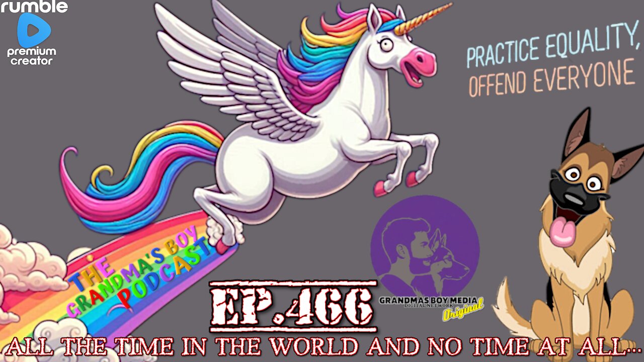 The Grandmas Boy Podcast EP.466-ALL THE TIME IN THE WORLD AND NO TIME AT ALL...