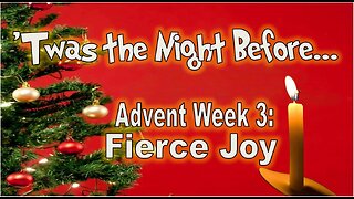 Advent series "Twas the Night Before": Fierce Joy - Week 3 - #jesus #motivation #biblestudy
