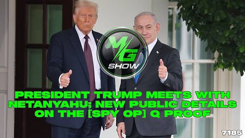 President Trump Meets with Netanyahu; New Public Details on the [Spy Op] Q Proof