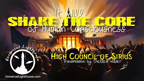 It Will Shake the Core of Human Consciousness~ High Council of Sirius ~ Chellea Wilder