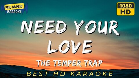 NEED YOUR LOVE - THE TEMPER TRAP (BEST HD KARAOKE VERSION)