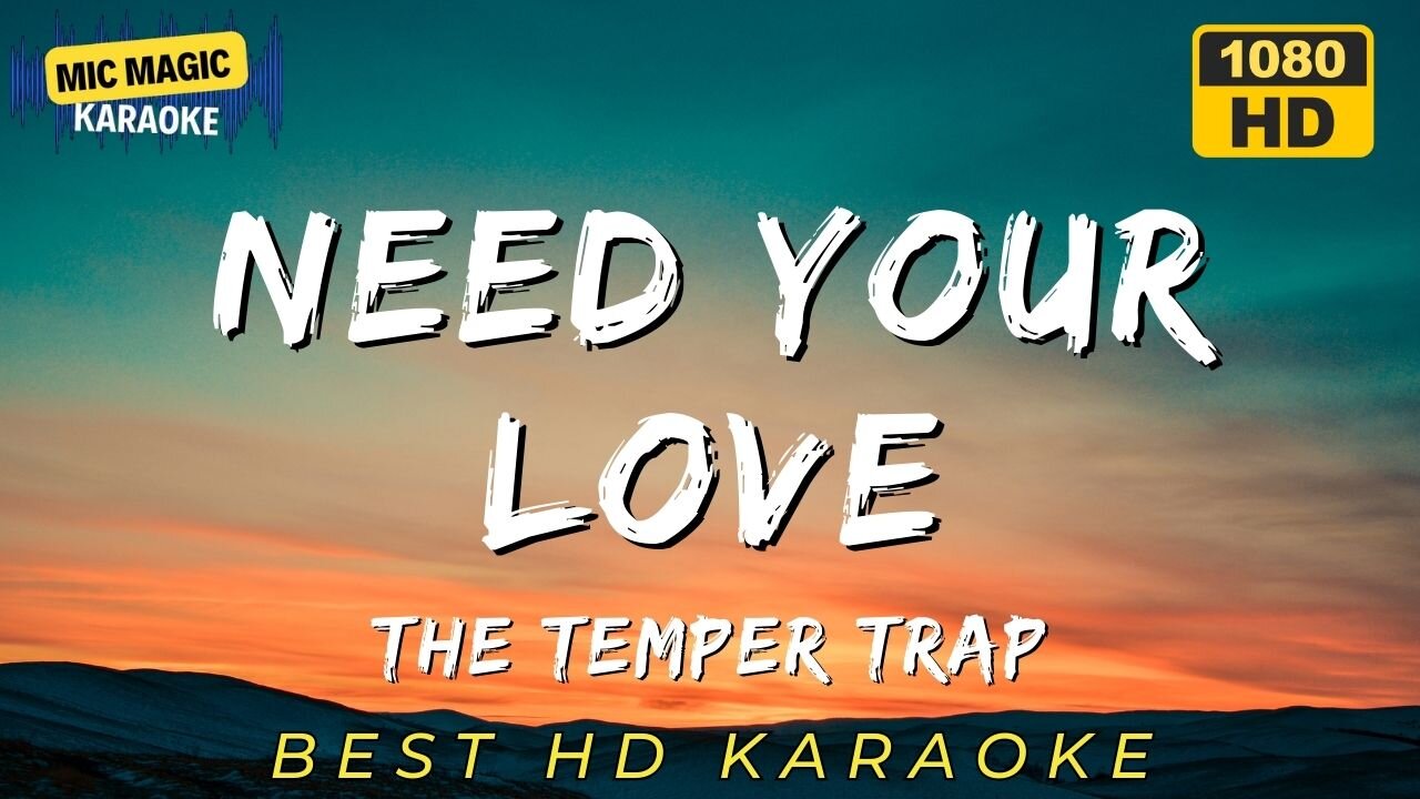 NEED YOUR LOVE - THE TEMPER TRAP (BEST HD KARAOKE VERSION)