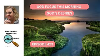 GOD FOCUS THIS MORNING EP423 GOD'S DESIRES