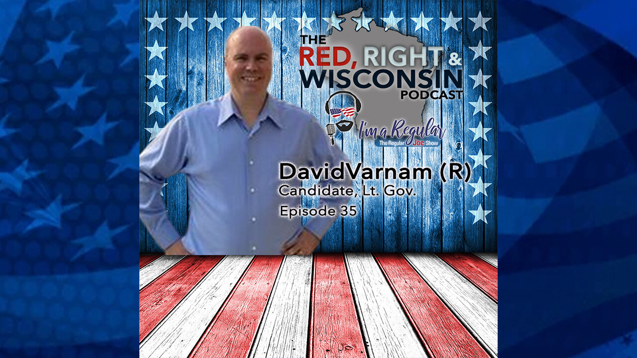 Regular Joe's Red, Right & Wisconsin Podcast - Episode 35 - David Varnam