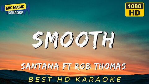 SMOOTH - SANTANA FT ROB THOMAS (HD KARAOKE VERSION)