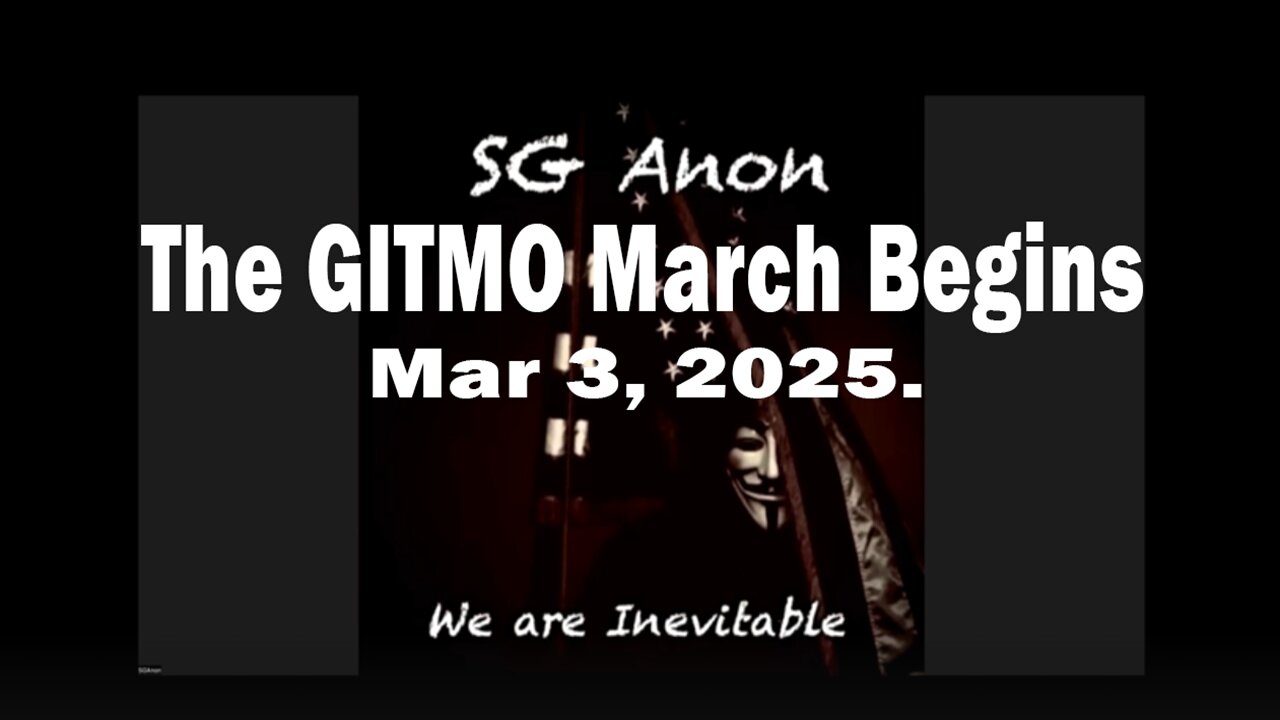 SG Anon INTEL CONDENSED - THE GITMO MARCH BEGINS - Mar 3, 2025.