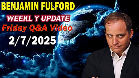 Benjamin Fulford Update Today Update Feb 7, 2025 - Benjamin Fulford Full Report