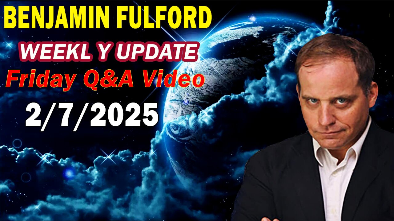 Benjamin Fulford Update Today Update Feb 7, 2025 - Benjamin Fulford Full Report