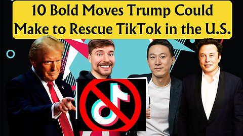 TikTok Ban Controversy: 10 Bold Moves Trump Could Make to Rescue TikTok in the U.S.