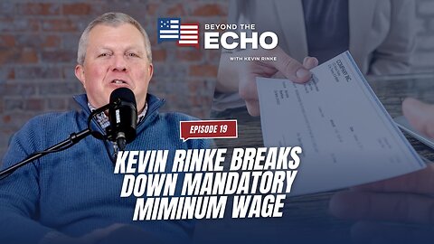 Beyond The Echo Ep. 19: Kevin Rinke Breaks Down Mandatory Minimum Wage Laws & Earned Sick Time