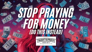 Stop Praying for Money (Do This Instead)