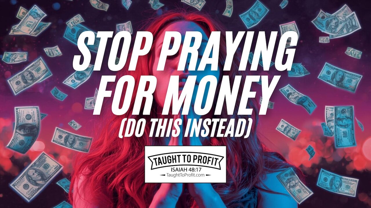 Stop Praying for Money (Do This Instead)