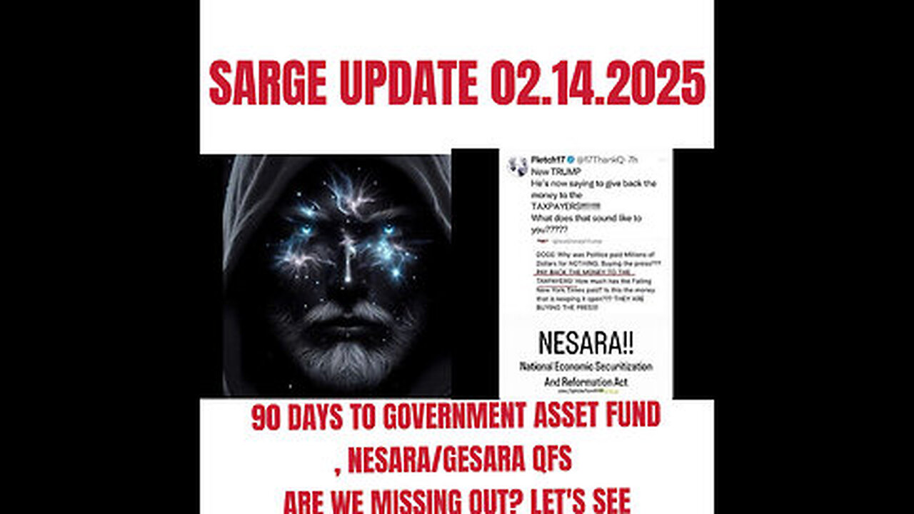 SARGE UPDATE 02.14.2025 90 DAYS TO GOVERNMENT ASSET FUND, NESARA-GESARA QFS ARE WE MISSING OUT