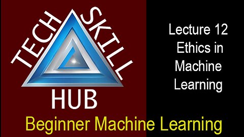 BeginnerMachine Learning Lecture 12 - Ethics in Machine Learning