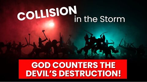 COLLISION in the Spiritual Storm! God Counters the Devil's Destruction!