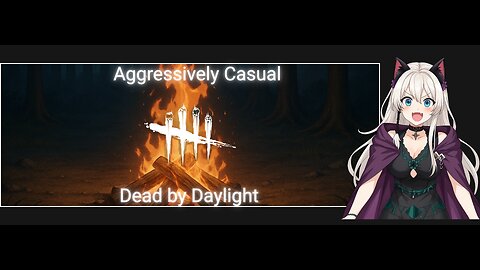 Aggressively Casual: Dead by Daylight | Chill Stream | Hang Out