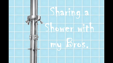 Sharing a Shower with my Bros (g0y song)
