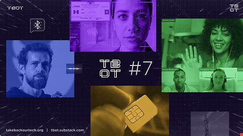 #TBOT 7: Dorsey’s BitChat, eSIM Hack, Mexico Digital ID & Source Insights