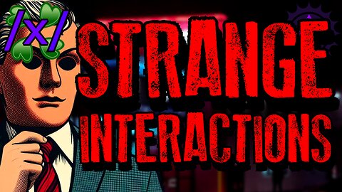 Strange Interactions | 4chan /x/ Paranormal Greentext Stories Thread