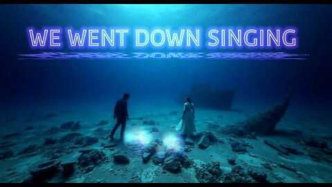 We Went Down Singing