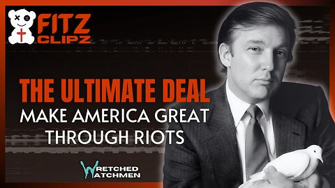 The Ultimate Deal: Make America Great Through Riots