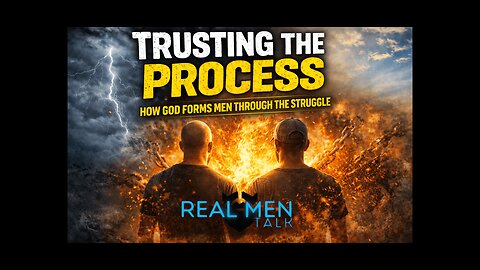 Trusting the Process: How God Forms Men Through the Struggle (Part 1)