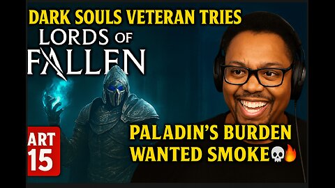 Dark Souls Veteran Tries Lords of the Fallen (Part 15) Paladin’s Burden Wanted SMOKE Today 😭💀🔥
