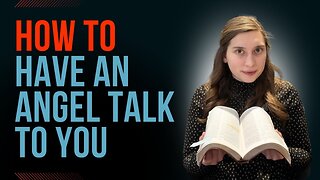 How to Have an Angel Talk to You
