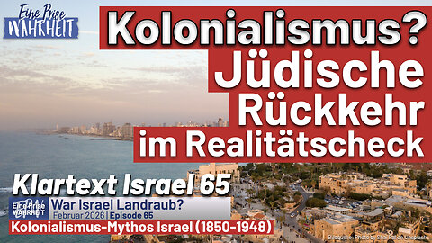 Kolonialismus? Die jüdische Rückkehr im Realitätscheck (1850-1948) | Klartext Israel 65