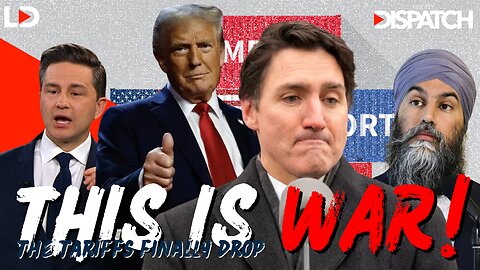 THIS IS WAR!: Canada's Political Leaders Respond to Trump Tariffs; We Respond to Them