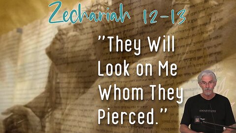 Zechariah 12-13 - "They Will Look on Me Whom They Pierced." - Steve Gregg