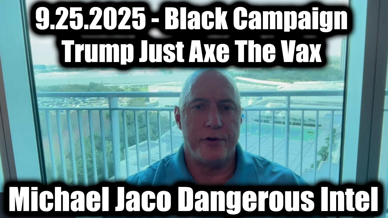 Dangerous Intel 9.25.25 - Black Campaign, Trump Just Axe The Vax