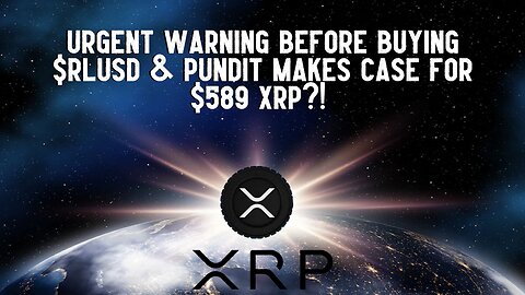 Urgent Warning Before Buying RLUSD & Pundit Makes Case for $589 XRP?!