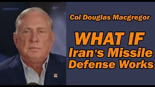 Col Douglas Macgregor What if IRAN'S MISSILE DEFENSE WORKS?