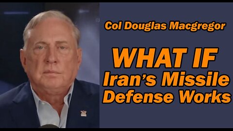 Col Douglas Macgregor What if IRAN'S MISSILE DEFENSE WORKS?