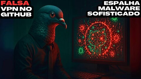 📰 Falsa VPN no GitHub espalha malware sofisticado — Cuidado com o "grátis"!